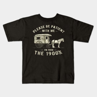 PLEASE BE PATIENT WITH ME I'M FROM THE 1900S vintage Kids T-Shirt